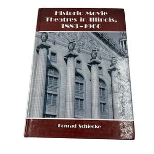 Historic Movie Theatres in Illinois 1883-1960 Hardcover by Schiecke, Konrad
